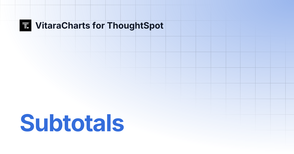 Subtotals | VitaraCharts for ThoughtSpot